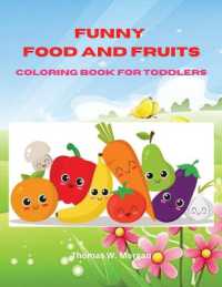 Funny Food and Fruits Coloring Book for Toddlers : My Fist Coloring and Activity Book for Toddlers Ages 2 and Up - Designs of Food for Toddlers - Early Learning Coloring for Your Toddlers