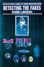 Detecting the Fakes : A Collector's Guide to Third Reich Militaria