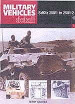 Military Vehicles in Detail : Sdkfz250/1To250/12 (Miltary Vehicles in Detail 1)
