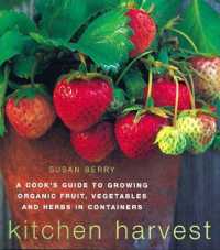 Kitchen Harvest : A Cook's Guide to Growing Organic Fruit, Vegetables and Herbs in Containers （New）