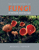 The Encyclopedia of Fungi : Of Britain and Europe