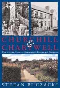 Churchill & Chartwell : The Untold Story of Churchill's Houses and Gardens