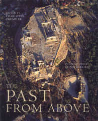 上から見た過去：世界考古学遺跡航空写真集<br>The The Past from Above