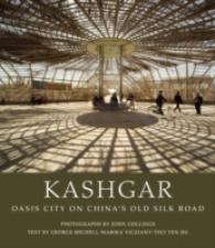 Kashgar : Oasis City on China's Old Silk Road