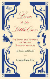 Love to the Little Ones : The Trials and Triumphs of Parents through the Ages in Letters, Diaries, Memoirs and Essays