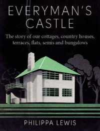 Everyman's Castle : The Story of Our Cottages, Country Houses, Terraces, Flats, Semis and Bungalows