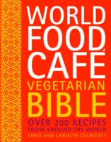 World Food Cafe Vegetarian Bible : Over 200 Recipes from around the World