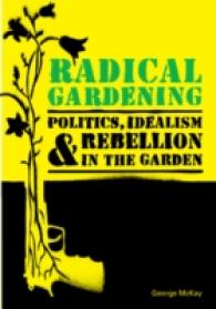 Radical Gardening : Politics, Idealism & Rebellion in the Garden