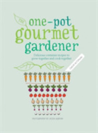 The One-Pot Gourmet Gardener : Delicious Container Recipes to Grow Together and Cook Together