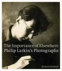 The Importance of Elsewhere : Philip Larkin's Photographs （Reprint）