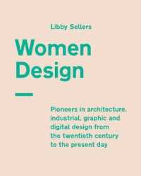Women Design : Pioneers in Architecture, Industrial, Graphic and Digital Design from the Twentieth Century to the Present Day