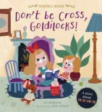 Don't Be Cross, Goldilocks! : A Story about Forgiveness (Fairytale Friends) （Library Binding）