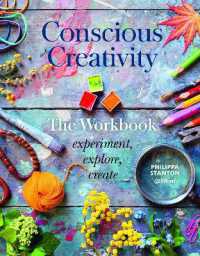 Conscious Creativity: The Workbook : experiment, explore, create