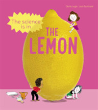 Science is in the Lemon : 10 simple experiments to try with a lemon (The Science is in...) -- Paperback / softback