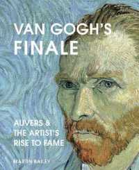 Van Gogh's Finale : Auvers and the Artist's Rise to Fame