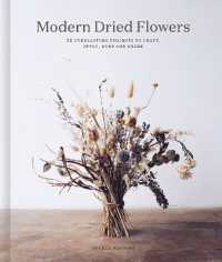 Modern Dried Flowers : 20 everlasting projects to craft, style, keep and share