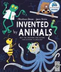 Invented by Animals : Meet the creatures who inspired our everyday technology (Designed by Nature)