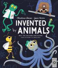 Invented by Animals : Meet the creatures who inspired our everyday technology (Designed by Nature)