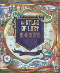 An Atlas of Lost Kingdoms : Discover Mythical Lands, Lost Cities and Vanished Islands (Lost Atlases)