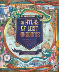 Atlas of Lost Kingdoms : Discover Mythical Lands, Lost Cities and Vanished Islands (Lost Atlases)