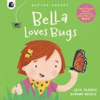 Bella Loves Bugs : A Fact-filled Nature Adventure Bursting with Bugs! (Nature Heroes)