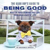 The Good Boy's Guide to Being Good : Master Your Humans and Live Your Best Puppin' Life