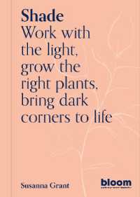 Shade : Bloom Gardener's Guide: Work with the light, grow the right plants, bring dark corners to life (Bloom)