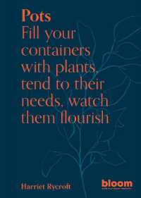 Pots : Bloom Gardener's Guide: Fill your containers with plants, tend to their needs, watch them flourish (Bloom)
