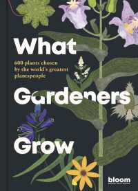 What Gardeners Grow : Bloom Gardener's Guide: 600 plants chosen by the world's greatest plantspeople (Bloom)