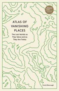 Atlas of Vanishing Places : The Lost Worlds as They Were and as They Are Today