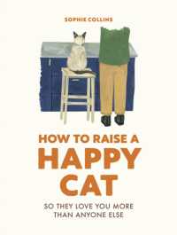 How to Raise a Happy Cat : So they love you (more than anyone else)