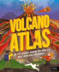 Volcano Atlas : An Epic Journey around the World's Most Incredible Volcanoes (Amazing Adventures)