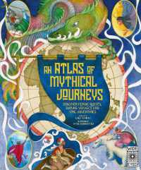 Atlas of Mythical Journeys : Discover Heroic Quests, Daring Voyages and Epic Adventures (Lost Atlases)