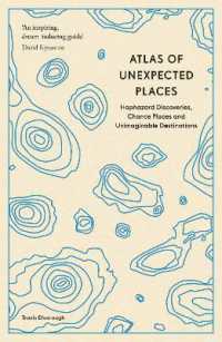 Atlas of Unexpected Places : Haphazard Discoveries, Chance Places and Unimaginable Destinations