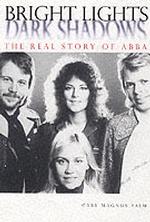 Bright Lights, Dark Shadows: the Real Story of Abba （First Edition）