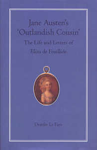 ジェーン・オースティンの風変わりな従妹イライザの生涯と手紙<br>Jane Austen's Outlandish Cousin : The Life and Letters of Eliza De Feuillide
