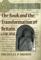 The Book and the Transformation of Britain c. 550-1050 : A Study in Written and Visual Literacy and Orality