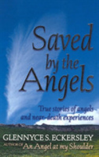 Saved by the Angels : True Stories of Angels and Near-Death Experiences