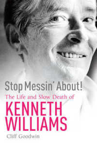 Stop Messin' about! : The Life of Kenneth Williams