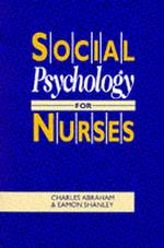 Social Psychology for Nurses : Understanding Interaction in Health Care