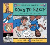 Down to Earth: The Story of Gravity (Science Works)