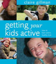 Getting Your Kids Active: How to Have Active, Healthy Kids