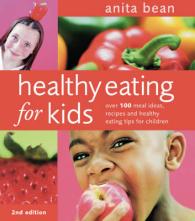 Healthy Eating for Kids: Over 100 Meal Ideas, Recipes and Healthy Eating Tips for Children （2ND）