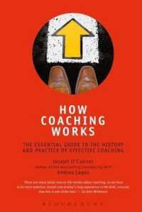 How Coaching Works : The Essential Guide to the History and Practice of Effective Coaching