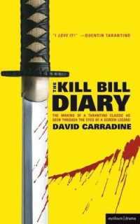 The Kill Bill Diary : The Making of a Tarantino Classic as Seen through the Eyes of a Screen Legend (Screen and Cinema)