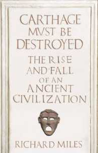 Carthage Must Be Destroyed: The Rise and Fall of an Ancient Civilization