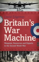 Britain's War Machine : Weapons, Resources and Experts in the Second World War -- Hardback