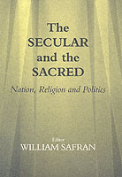 The Secular and the Sacred : Nation, Religion, and Politics