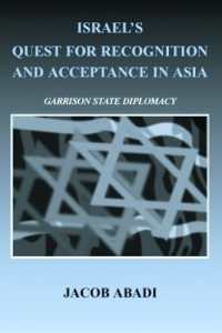 イスラエルの対アジア外交<br>Israel's Quest for Recognition and Acceptance in Asia : Garrison State Diplomacy (Israeli History, Politics and Society)