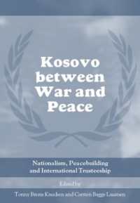 戦争と平和の間のコソボ<br>Kosovo between War and Peace : Nationalism, Peacebuilding and International Trusteeship (Cass Series on Peacekeeping)
